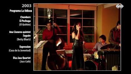 La Odisea 2003: Chambers. El Pechuga. Ana Cisneros Quintet. Zaguán. Expression. Dizz Jazz Quartet.